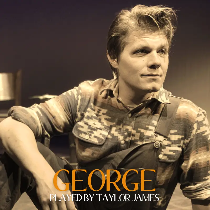 GEORGE played by Taylor James