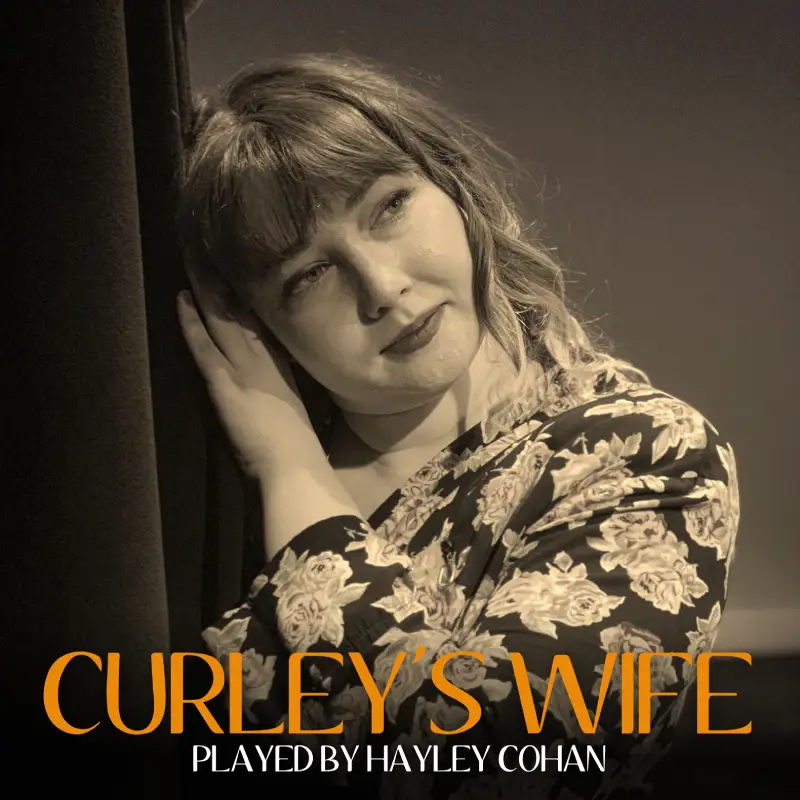 CURLEY'S WIFE played by Hayley Cohan