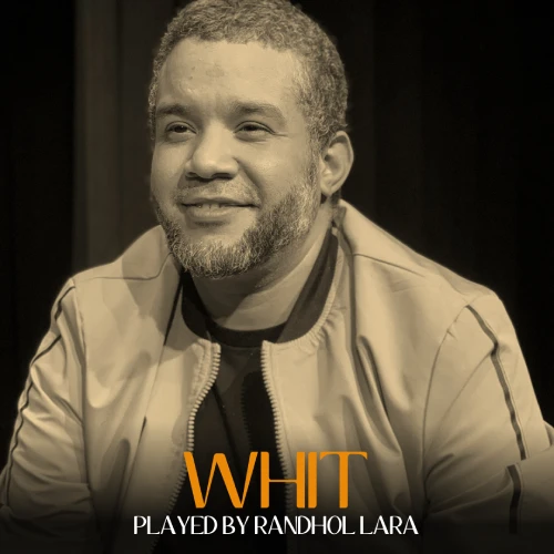 WHIT played by Randhol Lara