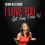 Dena Blizzard: I Love You, Get Away From Me!